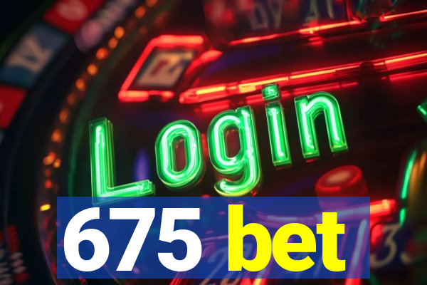 675 bet